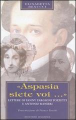 Libro «Aspasia siete voi...». Lettere di Fanny Targioni Tozzetti e Antonio Ranieri di Elisabetta Benucci Polline di Osanna Edizioni