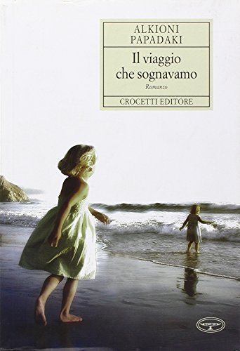 Libro Il viaggio che sognavamo di Alkioni Papadaki Aristea di Crocetti