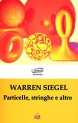 Particelle, stringhe e altro di Warren Siegel edito da Di Renzo Editore