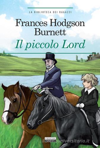 Il piccolo Lord. Ediz. integrale di Frances H. Burnett edito da Crescere