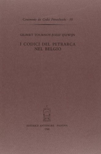 I codici del Petrarca nel Belgio di Gilbert Tournoy edito da Antenore