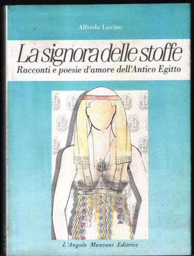 La signora delle stoffe. Racconti e poesie d'amore dell'antico Egitto di Alfredo Luvino edito da Edizioni Angolo Manzoni