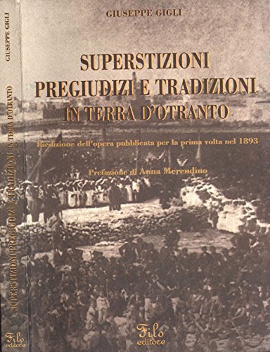 Superstizioni, pregiudizi e tradizioni in Terra d'Otranto di Giuseppe Gigli edito da Filo