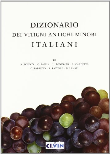 Dizionario dei vitigni antichi minori italiani di Attilio Scienza edito da Ci.Vin.