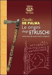 Le origini degli etruschi. Nuova luce da nuovi studi e scoperte di Claudio De Palma edito da Nuova S1