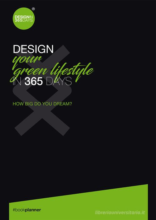 Design your green lifestyle in 365 days. How big do you dream? di Cristina Marsan edito da ANBD