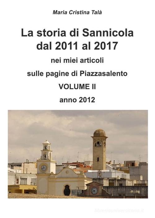 La storia di Sannicola dal 2011 al 2017 nei miei articoli sulle pagine di «Piazzasalento» vol.2 di Maria Cristina Talà edito da Youcanprint
