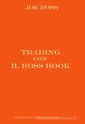 Trading con il Ross Hook. Ediz. integrale di Joe Ross edito da Trading Educators