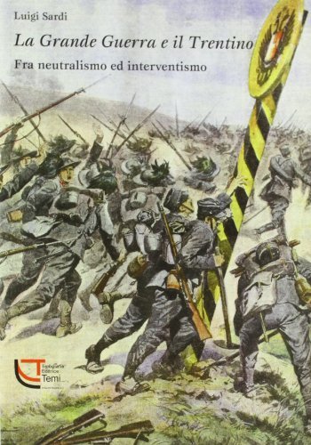 La grande guerra e il Trentino fra neutralismo ed interventismo di Luigi Sardi edito da Temi