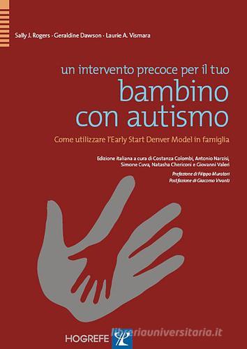 Un intervento precoce per il tuo bambino con autismo. Come utilizzare l'Early Start Denver Model in famiglia di Sally J. Rogers, Geraldine Dawson, Laurie A. Vismara edito da Hogrefe