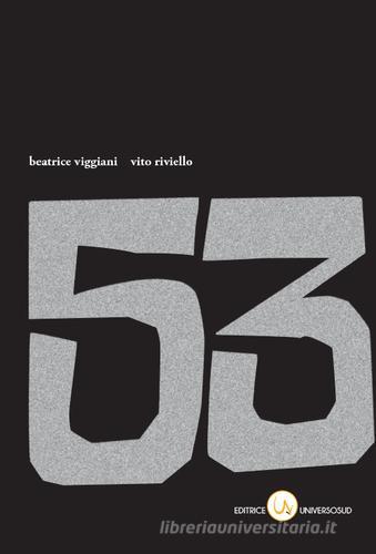 53 di Beatrice Viggiani, Vito Riviello edito da Universosud