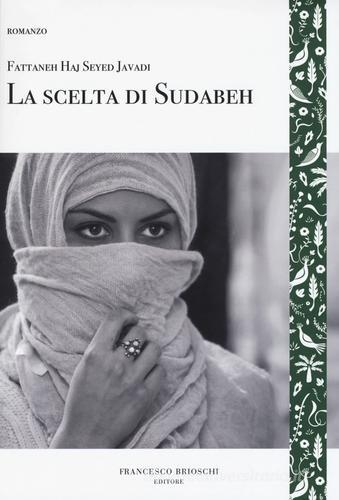 La scelta di Sudabeh di Fattaneh Haj Seyed Javadi edito da Brioschi