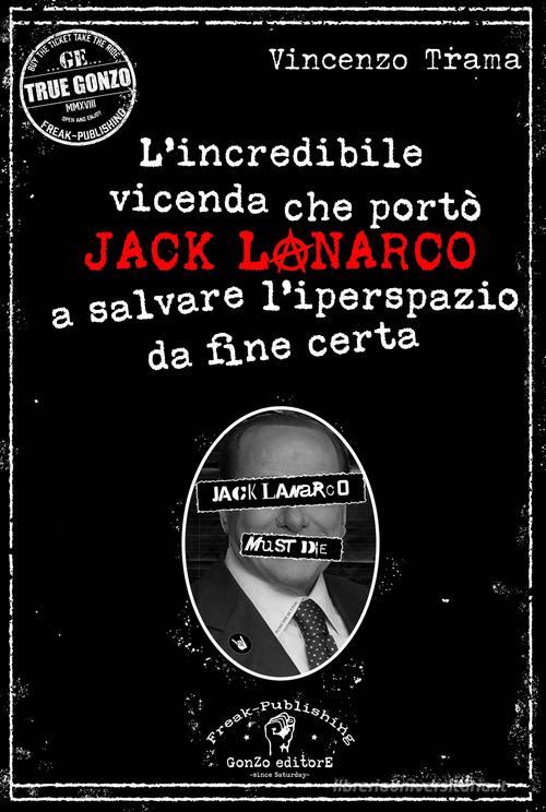 L' incredibile vicenda che portò Jack Lanarco a salvare l'iperspazio da fine certa di Vincenzo Trama edito da Gonzo Editore