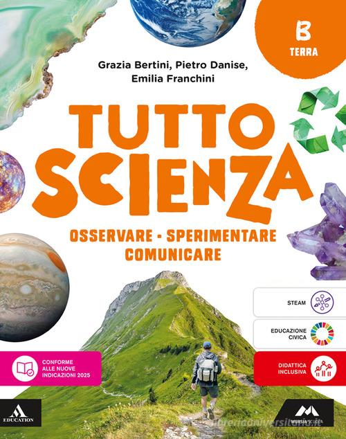 TuttosScienza. Osservare, sperimentare, comunicare. Per la Scuola media. Con e-book. Con espansione online vol. B di Maria Grazia Bertini, Pietro Danise, Emilia Franchini edito da Mursia Scuola