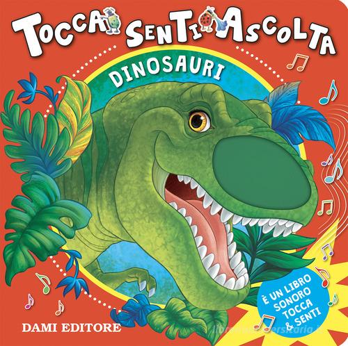 Dinosauri. Tocca senti e ascolta. Ediz. a colori di Anna Casalis edito da Dami Editore