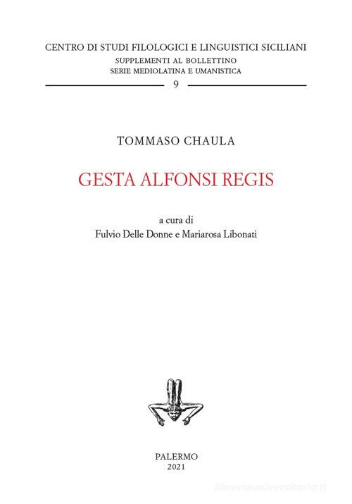 Gesta Alfonsi regis. Ediz. critica di Tommaso Chaula edito da Centro Studi Filologici e Linguistici Siciliani