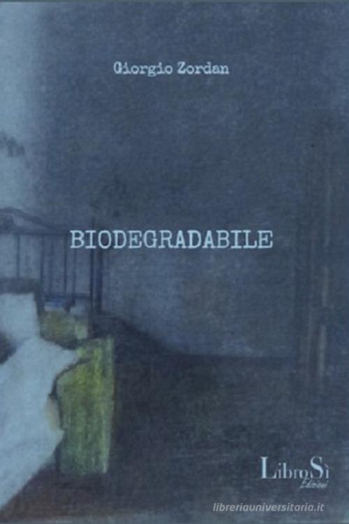 Biodegradabile di Giorgio Zordan edito da Librosi