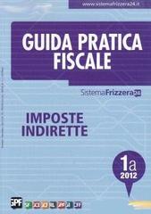 Guida Pratica fiscale. Imposte indirette 1A/2012 edito da Il Sole 24 Ore Pirola