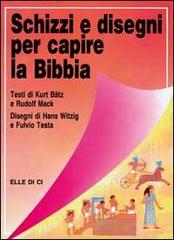 Schizzi e disegni per capire la Bibbia di Kurt Bätz, Rudolf Mack edito da Editrice Elledici
