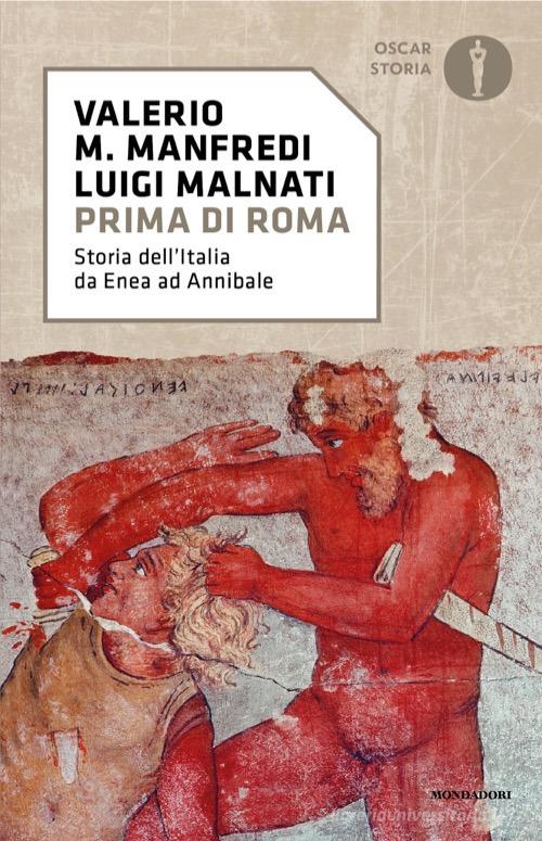 Prima di Roma. Storia dell'Italia da Enea ad Annibale di Valerio Massimo Manfredi, Luigi Malnati edito da Mondadori