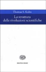 La struttura delle rivoluzioni scientifiche di Thomas S. Kuhn edito da Einaudi