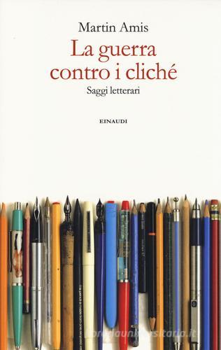 La guerra contro i cliché. Saggi letterari di Martin Amis edito da Einaudi