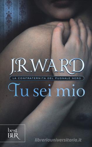 Tu sei mio. La confraternita del pugnale nero vol.8 di J. R. Ward edito da Rizzoli