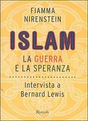 Islam. La guerra e la speranza. Intervista a Bernard Lewis di Fiamma Nirenstein, Bernard Lewis edito da Rizzoli