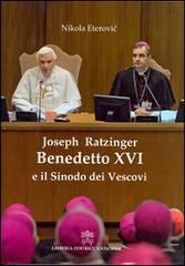 Joseph Ratzinger Benedetto XVI e il sinodo dei vescovi di Nikola Eterovic edito da Libreria Editrice Vaticana
