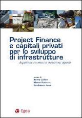 Project finance e capitali privati per lo sviluppo di infrastrutture. Aspetti economici e questioni aperte edito da EGEA