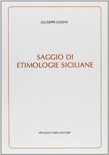 Saggio di etimologie siciliane (rist. anast. 1885) di Giuseppe Gioeni edito da Forni