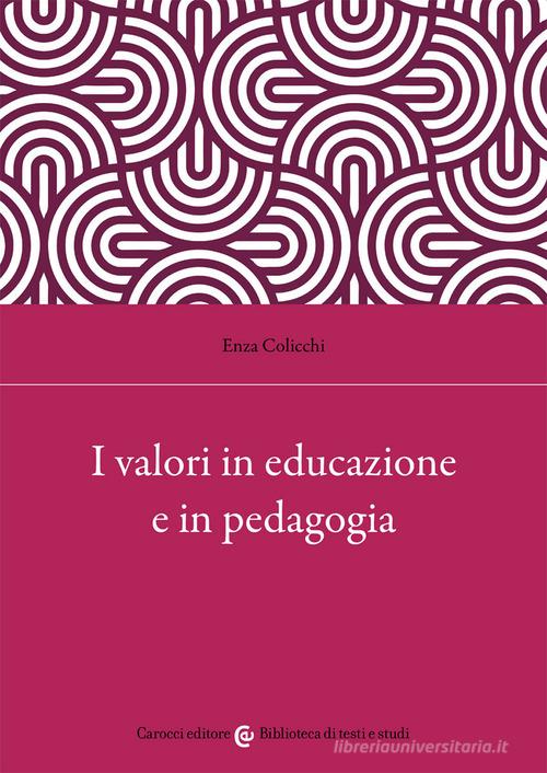 I valori in educazione e in pedagogia di Enza Colicchi edito da Carocci