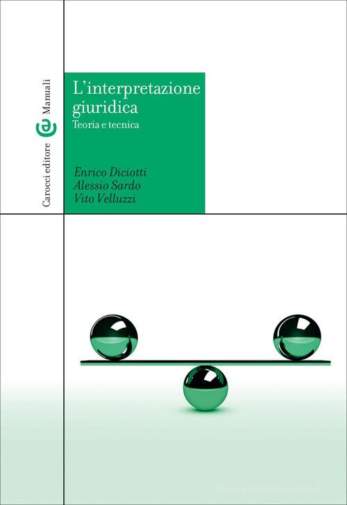 L'interpretazione giuridica. Teoria e tecnica di Vito Velluzzi, Enrico Diciotti, Alessio Sardo edito da Carocci
