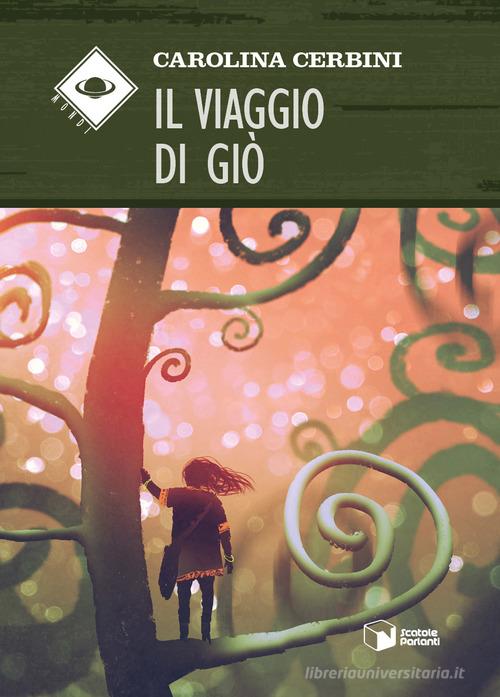 Libro Il viaggio di Giò di Carolina Cerbini Mondi di Scatole Parlanti