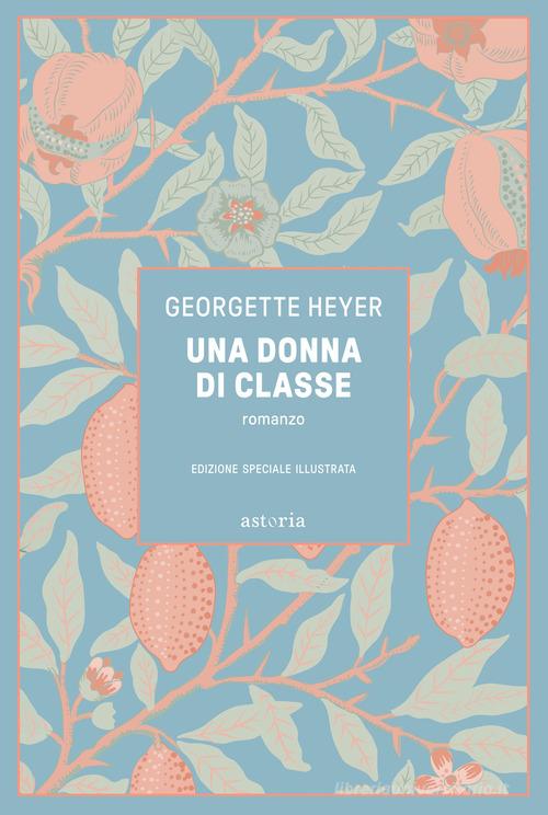 Libro Una donna di classe. Ediz. illustrata di Georgette Heyer Vintage di Astoria
