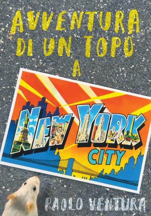 Avventura di un topo a New York. Ediz. a colori di Paolo Ventura edito da TopiPittori