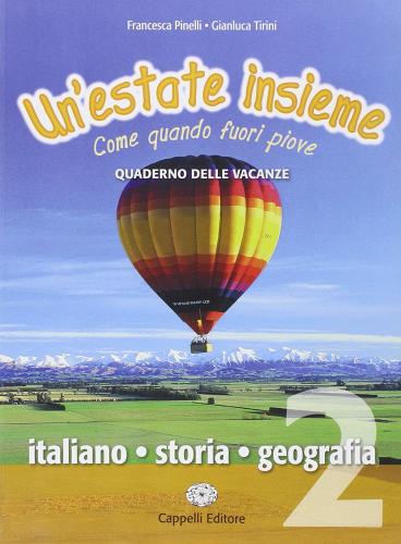 Un' estate insieme. Come quando fuori piove. Italiano-storia-geografia. Per la Scuola media vol.2 di Francesca Pinelli, Gianluca Tirini edito da Cappelli