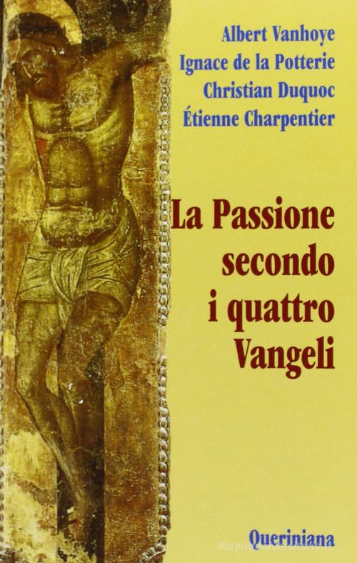 La passione secondo i quattro Vangeli di Albert Vanhoye, Ignace de La Potterie, Christian Duquoc edito da Queriniana