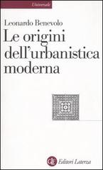 Le origini dell'urbanistica moderna di Leonardo Benevolo edito da Laterza