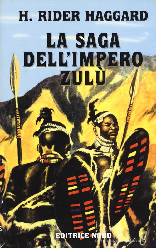 La saga dell'impero Zulù di H. Rider Haggard edito da Nord