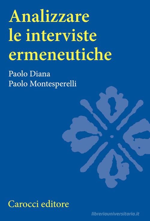 Analizzare le interviste ermeneutiche di Paolo Diana, Paolo Montesperelli edito da Carocci
