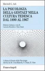 La psicologia della Gestalt nella cultura tedesca dal 1890 al 1967 di Mitchell G. Ash edito da Franco Angeli