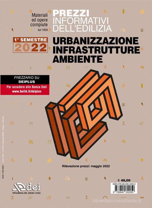 Prezzi informativi dell'edilizia. Urbanizzazione infrastrutture ambiente. Primo semestre 2022 edito da DEI