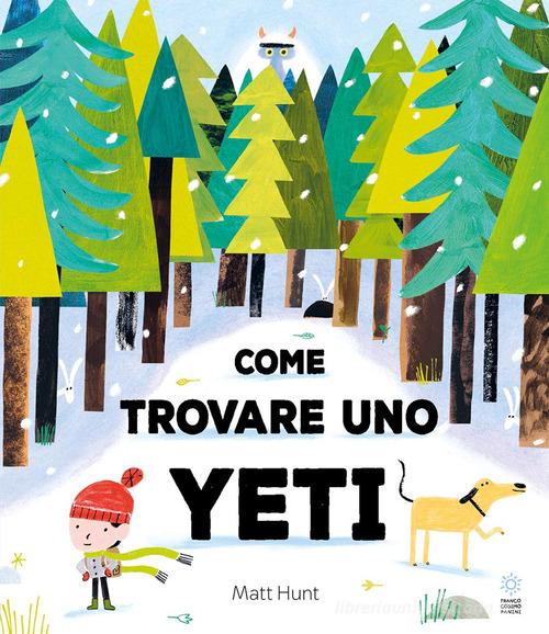 Come trovare uno yeti. Ediz. a colori di Matt Hunt edito da Franco Cosimo Panini