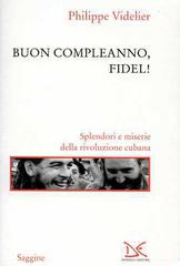 Buon compleanno, Fidel! Splendori e miserie della rivoluzione cubana di Philippe Videlier edito da Donzelli