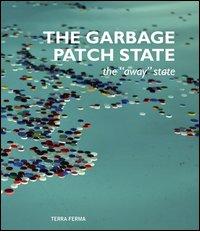 The Garbage Patch State. The «away» state. Ediz. italiana e inglese di M. Cristina Finucci edito da Terra Ferma Edizioni