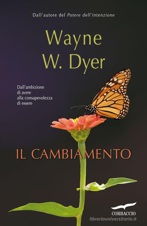 Il cambiamento di Wayne W. Dyer edito da Corbaccio