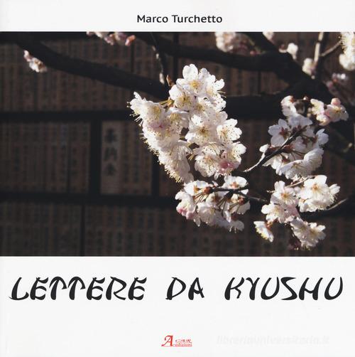 Lettere da Kyushu. Ediz. illustrata di Marco Turchetto edito da A.CAR.