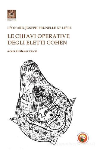 Le chiavi operative degli eletti Cohen di Léonard-Joseph Prunelle de Lière edito da Tipheret