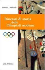 Itinerari di storia delle Olimpiadi moderne di Antonio Lombardo edito da Universitalia